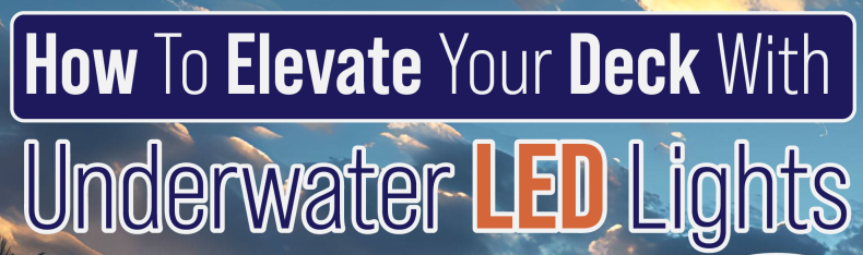 How To Elevate Your Deck with Underwater LED Lights - Infograph