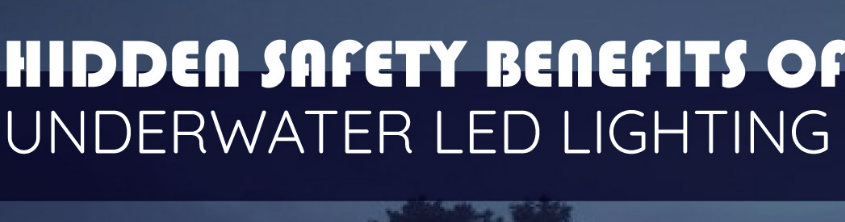 Hidden Safety Benefits of Underwater LED Lighting - Infograph