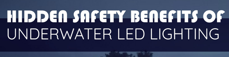 Hidden Safety Benefits of Underwater LED Lighting - Infograph