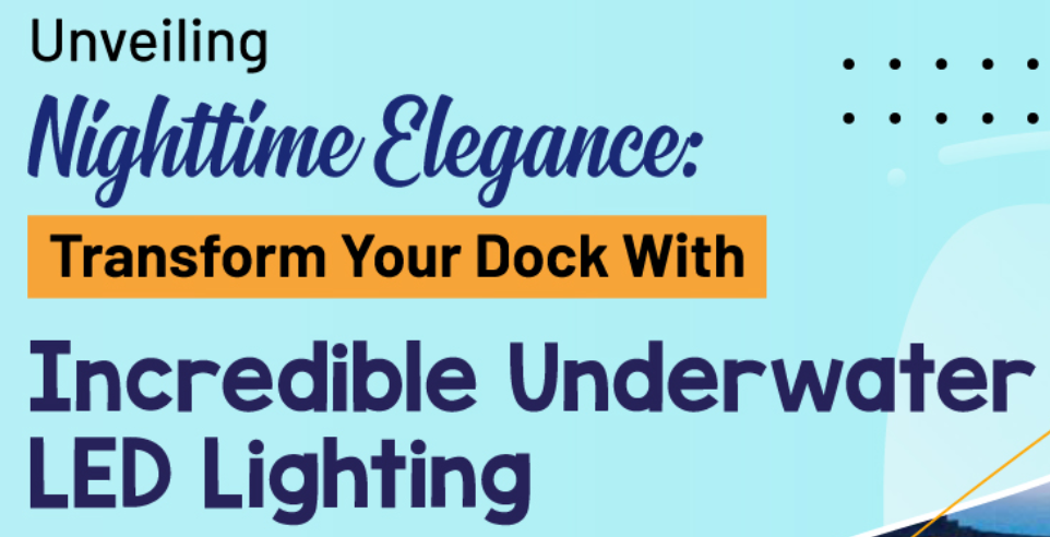 Unveiling Nighttime Elegance Transform Your Dock with Incredible Underwater LED Lighting