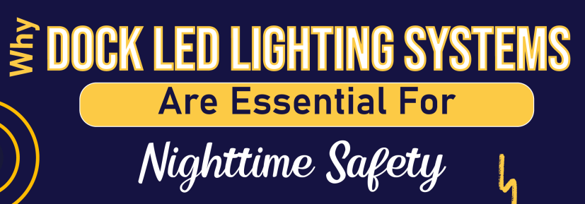 Why Dock LED Lighting Systems Are Essential For Nighttime Safety - Infograph